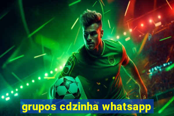 grupos cdzinha whatsapp